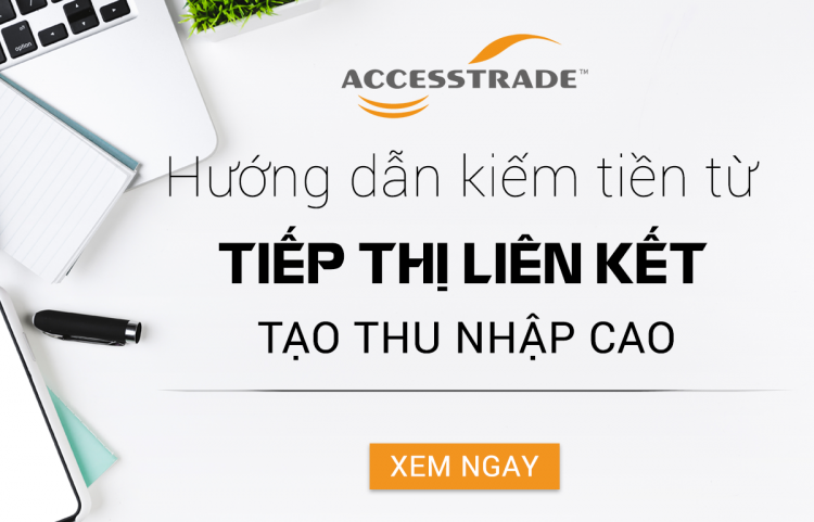 Cách chạy chiến dịch Accesstrade hiệu quả nhất – Kiếm 30 triệu/tháng – Giao diện blog website tiếp thị liên kết affiliate, hướng dẫn cách kiếm tiền online