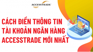 them-tai-khoan-ngan-hang-vao-accesstrade
