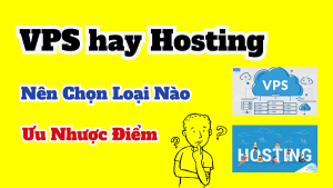 hosting là gì vps là gì nên mua hosting hay vps sự khác nhau